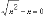 sqrt(n^2)-n = 0