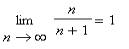 limit(n/(n+1),n = infinity) = 1