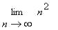 limit(n^2,n = infinity)