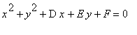 x^2+y^2+D*x+E*y+F = 0